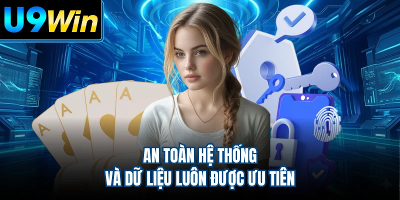An toàn hệ thống và dữ liệu luôn được ưu tiên