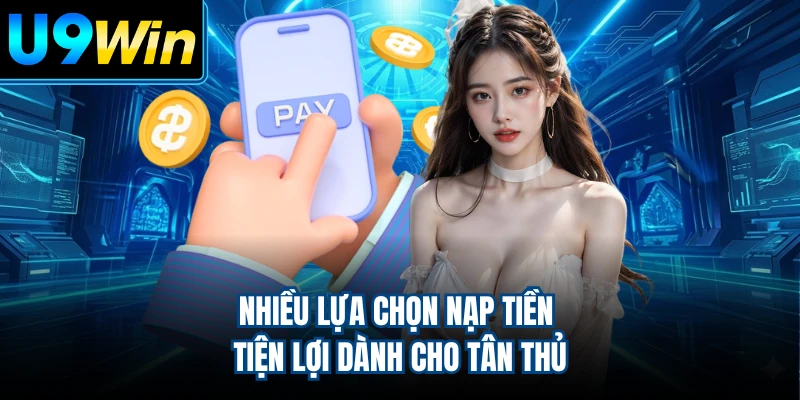 Nhiều lựa chọn nạp tiền tiện lợi dành cho tân thủ